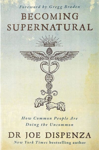 Becoming Supernatural: How Common People Are Doing the Uncommon - Joe Dispenza