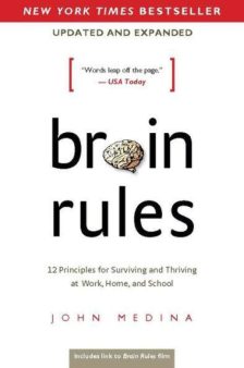 Brain Rules: 12 Principles for Surviving and Thriving at Work, Home, and School - John Medina