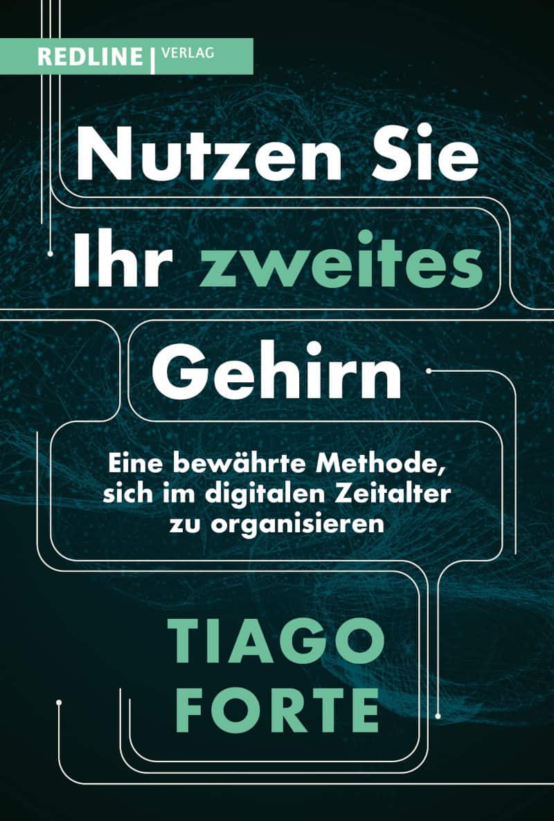 Nutzen Sie Ihr zweites Gehirn: Eine bewährte Methode, sich im digitalen Zeitalter zu organisieren - Tiago Forte