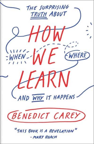 How We Learn: The Surprising Truth About When, Where, and Why It Happens