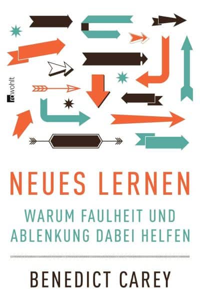 Neues Lernen: Warum Faulheit und Ablenkung dabei helfen - Benedict Carey