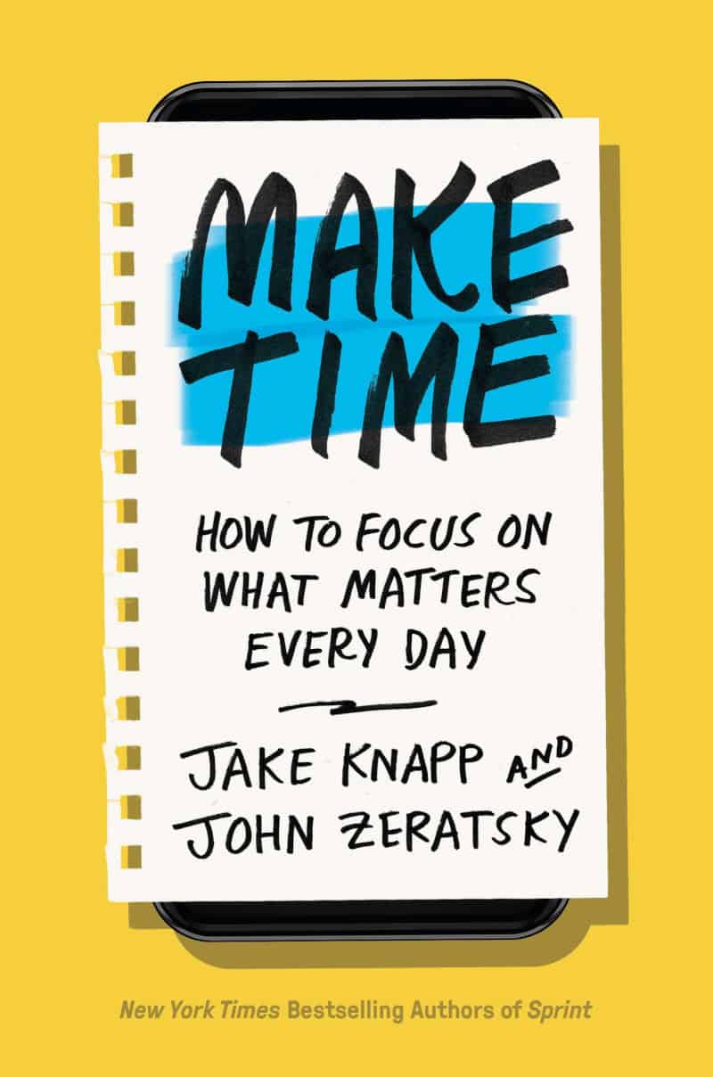 Make Time: How to Focus on What Matters Every Day - Jake Knapp and John Zeratsky