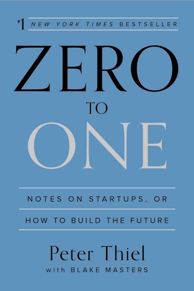 Zero to One: Notes on Startups, or How to Build the Future - Peter Thiel