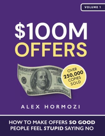 $100M Offers: How To Make Offers So Good People Feel Stupid Saying No - Alex Hormozi