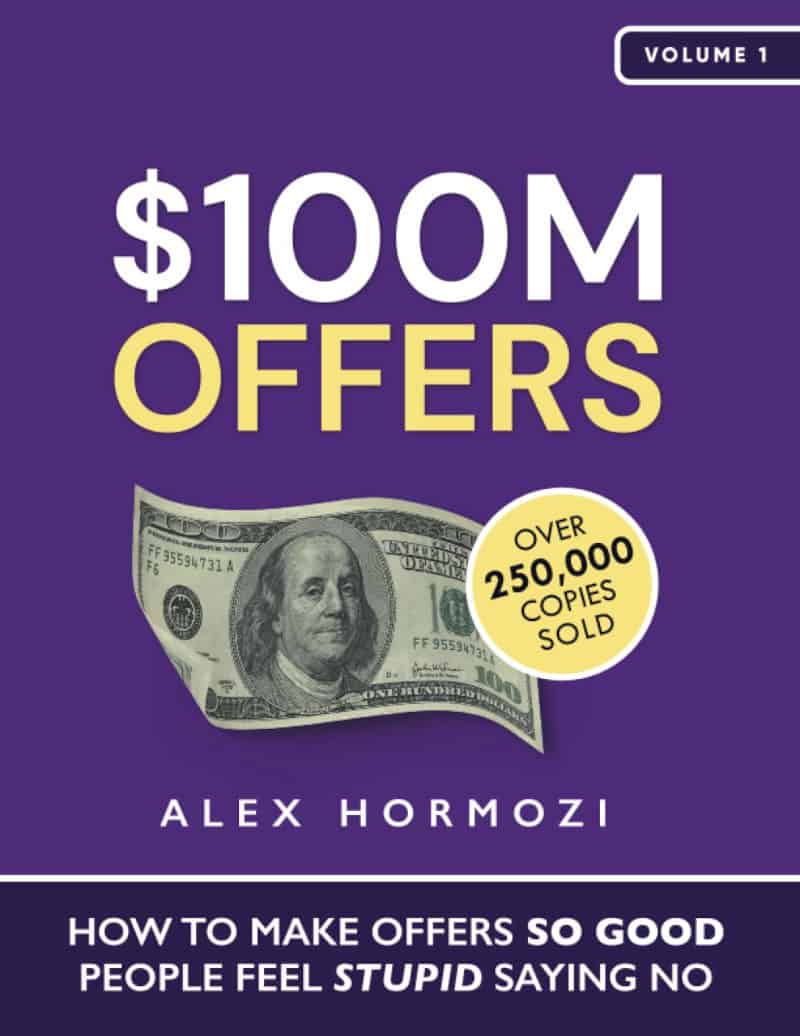 $100M Offers: How To Make Offers So Good People Feel Stupid Saying No - Alex Hormozi