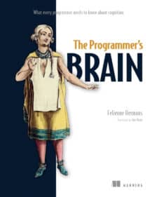 The Programmer’s Brain: What Every Programmer Needs to Know About Cognition - Felienne Hermans