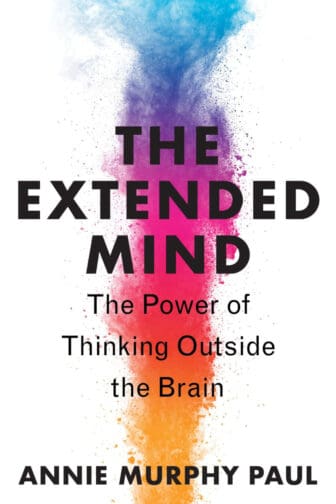 The Extended Mind: The Power of Thinking Outside the Brain - Annie Murphy Paul