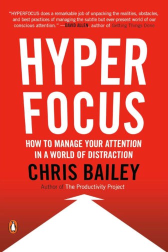 Hyperfocus: How to Manage Your Attention in a World of Distraction - Chris Bailey