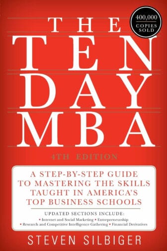The Ten-Day MBA: A Step-by-Step Guide to Mastering the Skills Taught In America's Top Business Schools - Steven A. Silbiger