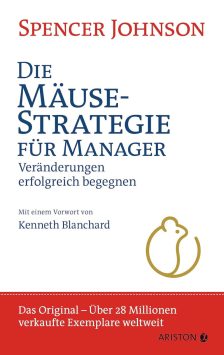 Die Mäusestrategie für Manager: Veränderungen erfolgreich begegnen - Spencer Johnson