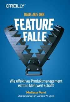 Raus aus der Feature-Falle: Wie effektives Produktmanagement echten Mehrwert schafft - Melissa Perri