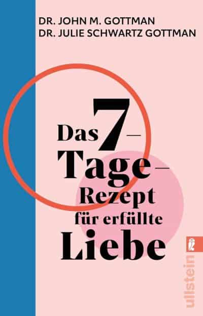Das 7-Tage-Rezept für erfüllte Liebe: In nur einer Woche zu einer gesunden Beziehung finden - Dr. John M. Gottman und Dr. Julie Schwartz Gottman