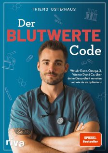 Der Blutwerte-Code: Was dir Eisen, Omega-3, Vitamin D und Co. über deine Gesundheit verraten und wie du sie optimierst - Thimo Osterhaus