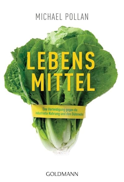Lebens-Mittel: Eine Verteidigung gegen die industrielle Nahrung und den Diätenwahn - Michael Pollan