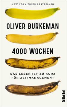 4000 Wochen: Das Leben ist zu kurz für Zeitmanagement - Oliver Burkeman