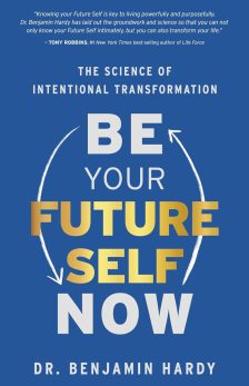be your future self now dr benjamin hardy