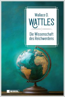 Die Wissenschaft des Reichwerdens - Wallace D. Wattles