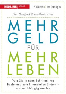 Mehr Geld für mehr Leben: Wie Sie in neun Schritten Ihre Beziehung zum Finanziellen ändern - und früher in Rente gehen können - Vicki Robin und Joe Dominguez