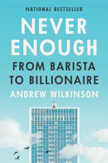 Never Enough: From Barista to Billionaire - Andrew Wilkinson