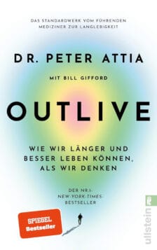 Outlive: Wie wir länger und besser leben können, als wir denken - Dr. Peter Attia