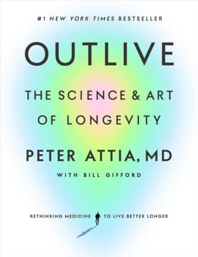 Outlive: The Science and Art of Longevity - Peter Attia, MD