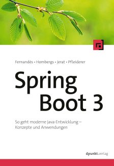Spring Boot 3: So geht moderne Java-Entwicklung – Konzepte und Anwendungen - François Fernandès, Tom Hombergs, Benedikt Jerat, Florian Pfleiderer
