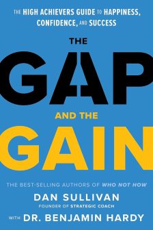 The Gap and the Gain: The High Achievers’ Guide to Happiness, Confidence, and Success - Dan Sullivan and Dr. Benjamin Hardy