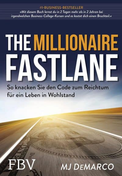 The Millionaire Fastlane: So knacken Sie den Code zum Reichtum für ein Leben in Wohlstand - MJ DeMarco