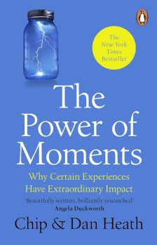 The Power of Moments: Why Certain Experiences Have Extraordinary Impact - Chip Heath and Dan Heath
