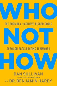 Who Not How: The Formula to Achieve Bigger Goals Through Accelerating Teamwork - Dan Sullivan und Dr. Benjamin Hardy