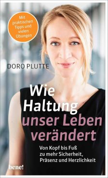 Wie Haltung unser Leben verändert: Von Kopf bis Fuß zu mehr Sicherheit, Präsenz und Herzlichkeit - Doro Plutte